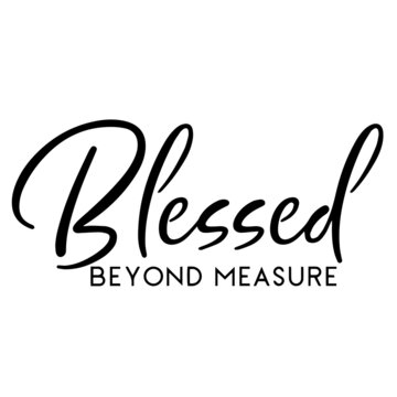 blessed beyond measure inspirational funny quotes, motivational positive quotes, silhouette arts lettering design