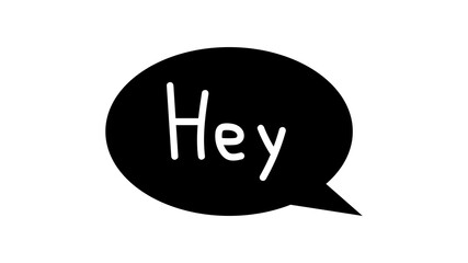 Hey. Speech bubble with hand-drawn greeting. Vector illustration