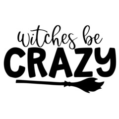witches be crazy inspirational funny quotes, motivational positive quotes, silhouette arts lettering design