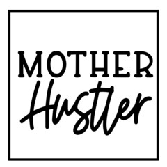 mother hustler inspirational funny quotes, motivational positive quotes, silhouette arts lettering design