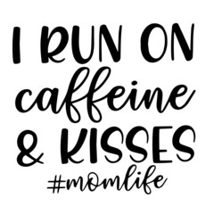 i run on caffeine and kisses inspirational quotes, motivational positive quotes, silhouette arts lettering design