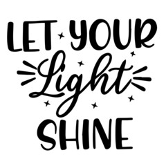 let your light shine inspirational quotes, motivational positive quotes, silhouette arts lettering design