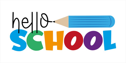 Hello School - First day of School greeting text with pencil. Good for T shirt print, Childhood, poster, greeting card, banner, cover design.