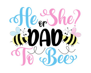 He or She dad to bee- funny slogan with bees for gender reveal party. Good for T shirt print, poster, card, label, invitation card, and other gifts design.