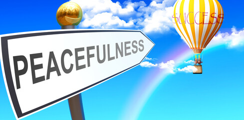Peacefulness leads to success - shown as a sign with a phrase Peacefulness pointing at balloon in the sky with clouds to symbolize the meaning of Peacefulness, 3d illustration