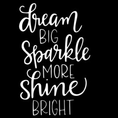 dream big sparkle more shine bright on black background inspirational quotes,lettering design