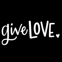 give love on black background inspirational quotes,lettering design