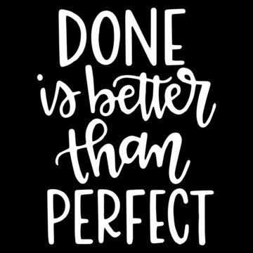 done is better than perfect on black background inspirational quotes,lettering design