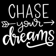 chase your dreams on black background inspirational quotes,lettering design