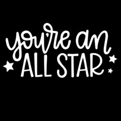 you're an all star on black background inspirational quotes,lettering design