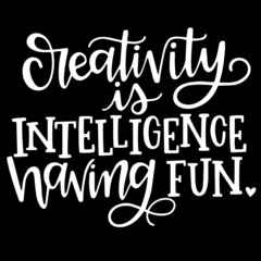 creativity is intelligence having fun on black background inspirational quotes,lettering design