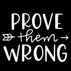 prove them wrong on black background inspirational quotes,lettering design