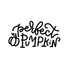Hand drawn lettering text Perfect Pumpkin. Calligraphic and typographic inscription for receipt, menu, cafe, seasonal festival. Cute and elegant rough texture message for banner, sign, card, flyer