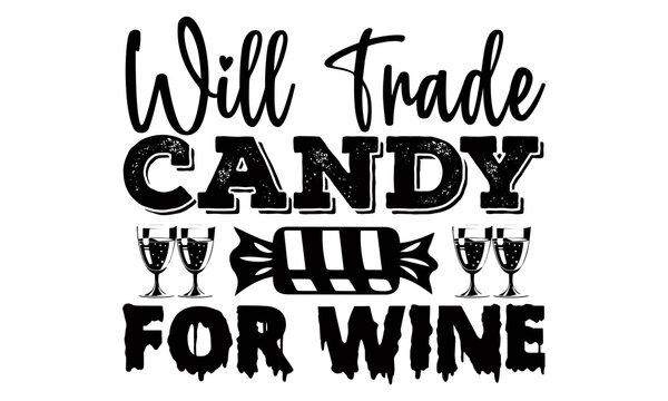 Will trade candy for wine- Halloween t shirts design is perfect for projects, to be printed on t-shirts and any projects that need handwriting taste. Vector eps