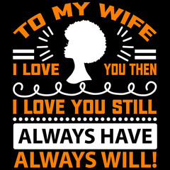 to my wife i love you then i love you still always have always will!