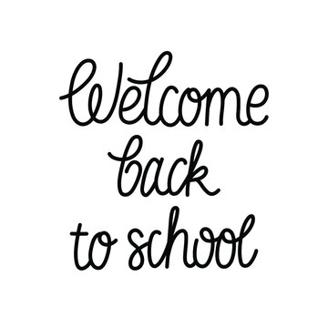 Welcome back to school - hand-drawn mono line quote in cursive. Vector isolated on white background. Text for print, poster, stocker, embroidery, etc.