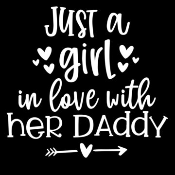 just a girl in love with her daddy on black background inspirational quotes,lettering design