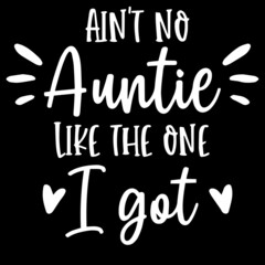 ain't not auntie like the one i got on black background inspirational quotes,lettering design