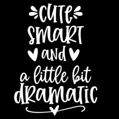 cute smart and a little bit dramatic on black background inspirational quotes,lettering design