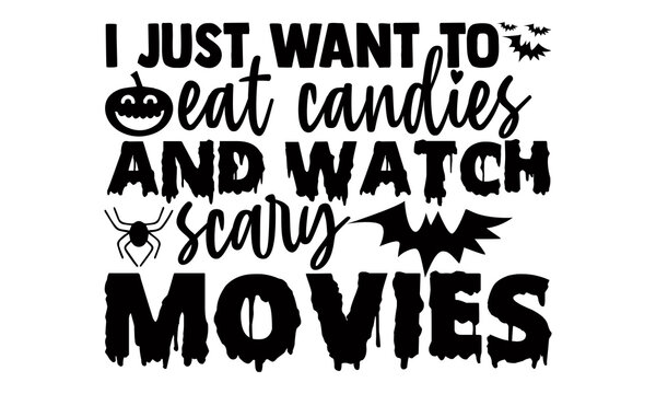 I just want to eat candies and watch scary movies- Halloween t shirts design is perfect for projects, to be printed on t-shirts and any projects that need handwriting taste. Vector eps