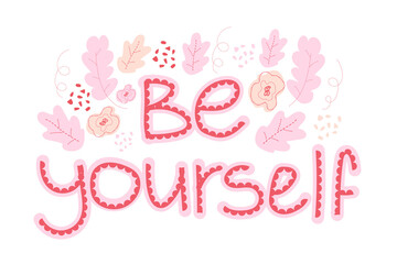 Be yourself slogan. Modern calligraphy text. Design print for t-shirt, pins, badges, sticker, greeting card, banner. Vector flat illustration. Hand drawn illustration with typography