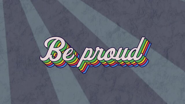 Animation of be proud text in colourful letters on gray background