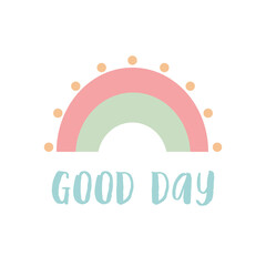 Vector illustration with rainbow. and lettering good day. Colorful isolated clipart.