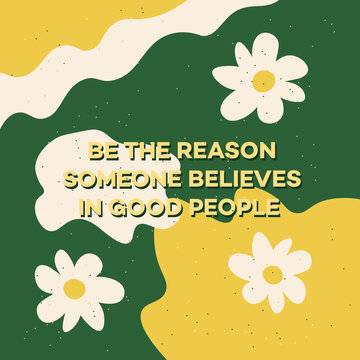 Be the reason someone believes in good people quote card. Retro 70s illustration. Flowers and waves