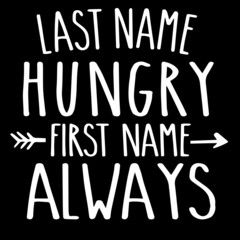 last name hungry first name always on black background inspirational quotes,lettering design