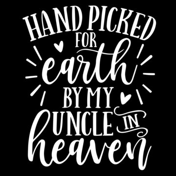 hand picked for earth by my uncle in heaven on black background inspirational quotes,lettering design