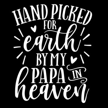 hand picked for earth by my papa in heaven on black background inspirational quotes,lettering design