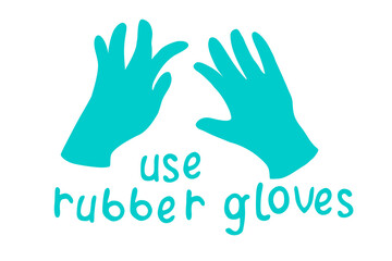 Use rubber gloves - vector simple poster with lettering and hand drawn drawing in flat style. Tool to protect hands from viruses, dirt, chemicals, for work in garden. Theme of medicine, pandemic