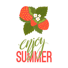Enjoy summer. Vertical postcard of juicy strawberries with foliage and flowers and lettering. Vector banner calligraphic quote with berries and leaves on a white background.