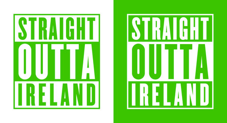 Straight Outta Ireland vector, eps for t-shirt, banner, poster label design. - 2 color version