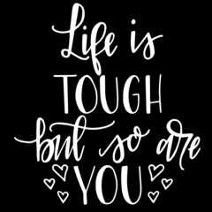 life is tough but so are you on black background inspirational quotes,lettering design