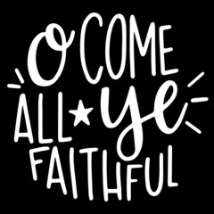 o come all ye faithful on black background inspirational quotes,lettering design