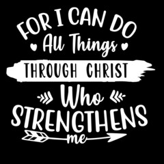 for i can do all things through christ who strengthens me on black background inspirational quotes,lettering design