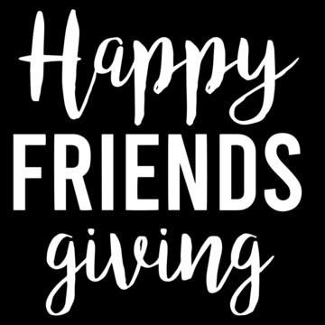 happy friends giving on black background inspirational quotes,lettering design
