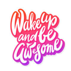 Wake up and be awesome. Inspirational handwritten lettering poster.