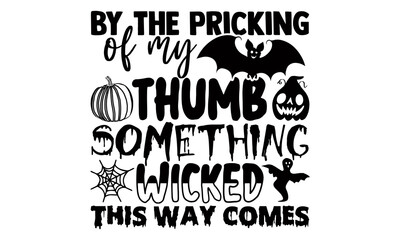 By the pricking of my thumb something wicked this way comes- Halloween t shirts design is perfect for projects, to be printed on t-shirts and any projects that need handwriting taste. Vector eps