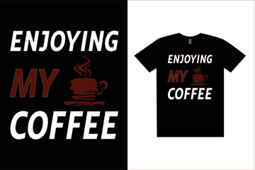 Enjoying My Coffee Design. Typography T-Shirt Design.