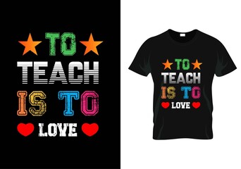 to teach is to love t-shirt. teacher day t-shirt