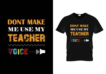 don't make me use my teacher voice t-shirt. teacher day t-shirt