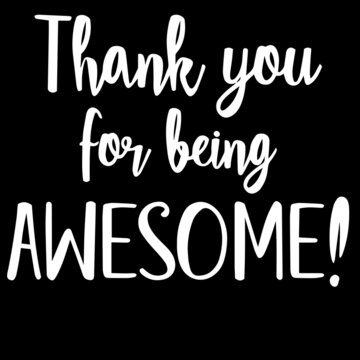 Thank You For Being Awesome On Black Background Inspirational Quotes,lettering Design