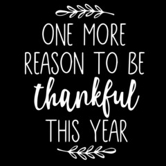 one more reason to be thankful this year on black background inspirational quotes,lettering design