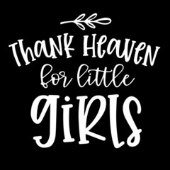 thank heaven for little girls on black background inspirational quotes,lettering design