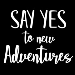 say yes to new adventures on black background inspirational quotes,lettering design
