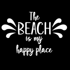 the beach is my happy place on black background inspirational quotes,lettering design