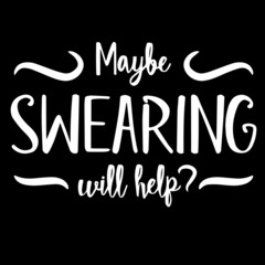 maybe swearing will help on black background inspirational quotes,lettering design - obrazy, fototapety, plakaty