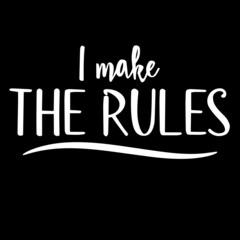 i make the rules on black background inspirational quotes,lettering design